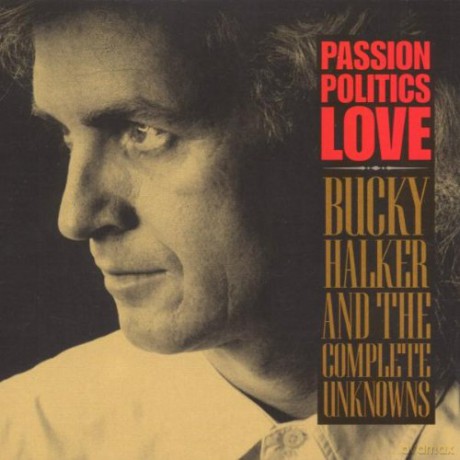 Bucky Halker: Passion Politics Love [CD]