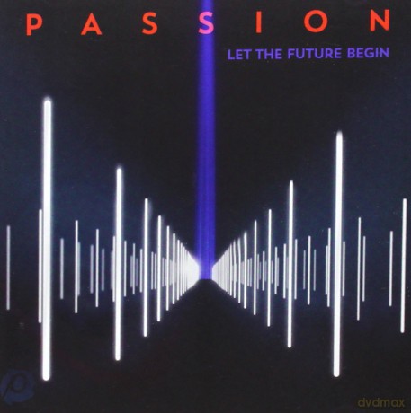 Passion: Passion: Let the Future Begin [CD]