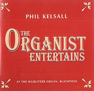 Phil Kelsall: Phil Kelsall - The Organist Entertains [CD]