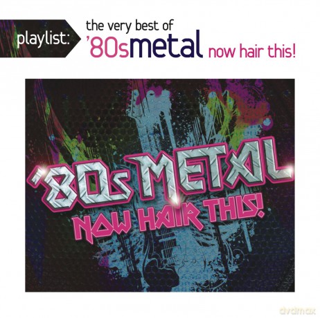 Playlist: The Very Best of '80s Metal: Now Hair This! [CD]
