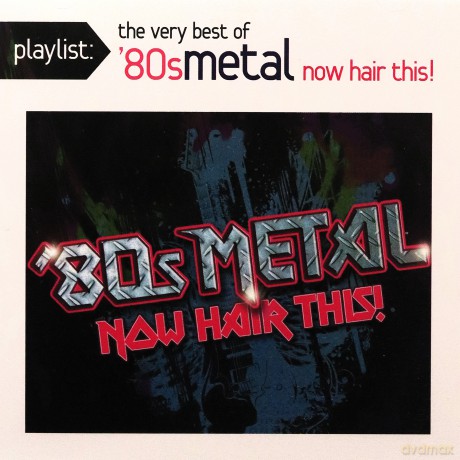 Playlist: The Very Best of '80s Metal: Now Hair This! [CD]
