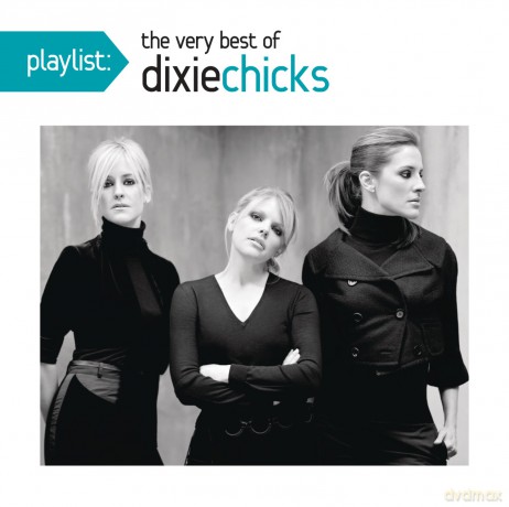 Dixie Chicks: Playlist: The Very Best of the Dixie Chicks [CD]