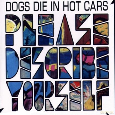 Dogs Die in Hot Cars: Please Describe Yourself [CD]