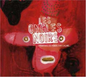 Les Ongles Noirs: Pourquoi Tu Perds Ton Calme [CD]