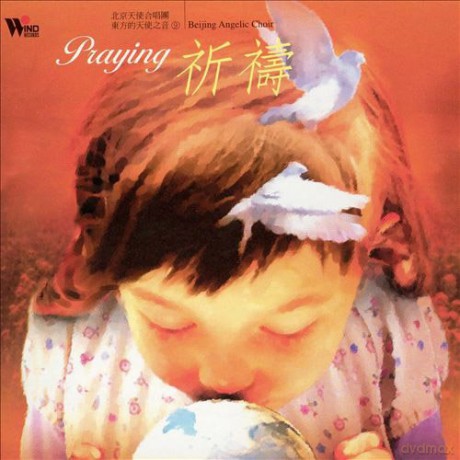 Beijing Angelic Choir: Praying [CD]
