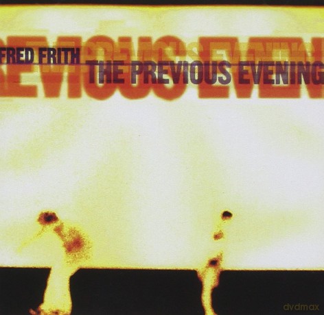 Fred Frith: Previous Evening [CD]