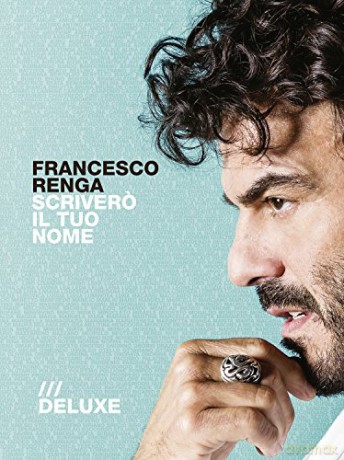Francesco Renga: Scrivero' Il Tuo Nome - Deluxe Edition [CD]
