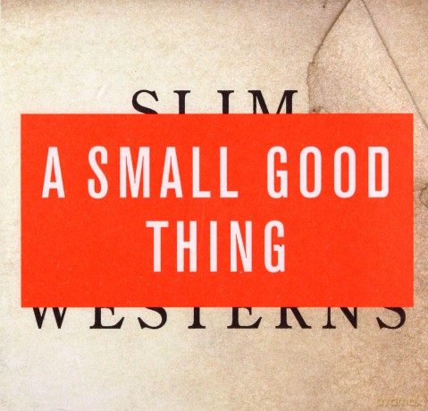 A Small Good Thing: Slim Westerns Volume II [CD]