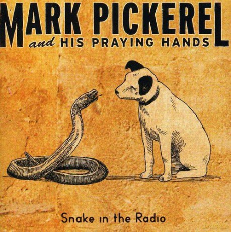 Mark Pickerel and His Praying Hands: Snake in the Radio [CD]
