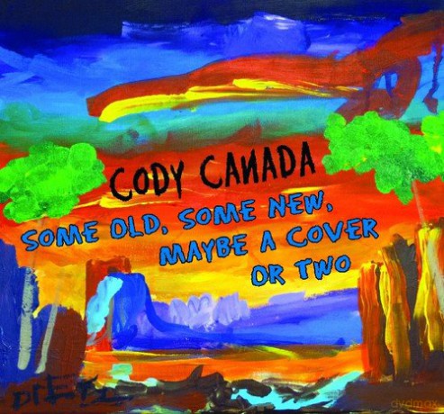 Cody Canada: Some Old Some New Maybe a Cover or Two [CD]