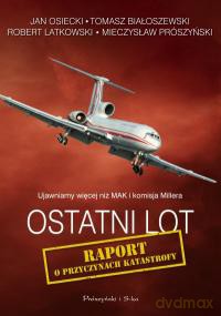 Ostatni lot. Raport o przyczynach katastrofy - Tomasz Białoszewski, Robert Latkowski, Jan Osiecki, Mieczysław Prószyński [KSIĄŻKA]