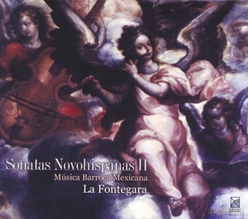 Fontegara: Sonatas Novohispanas 2: Mexican Baroque Music [CD]