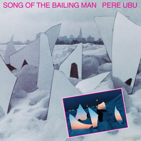 Pere Ubu: Song Of The Bailing Man [CD]