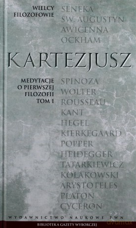 Wielcy filozofowie 10. Medytacje o pierwszej filozofii. Tom 1 - Kartezjusz [KSIĄŻKA]