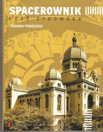 Spacerownik Łódź żydowska - Joanna Podolska [KSIĄŻKA]