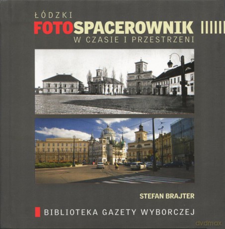 Łódzki foto spacerownik w czasie i przestrzeni - Stefan Brajter  [KSIĄŻKA]