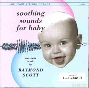 Raymond Scott: Soothing Sounds for Baby: Volume 1, 1-6 Months [CD]
