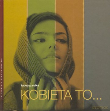 Kobieta to.... - Tadeusz Rolke [KSIĄŻKA]