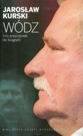 Wódz. Mój przyczynek do biografii - Jarosław Kurski  [KSIĄŻKA]