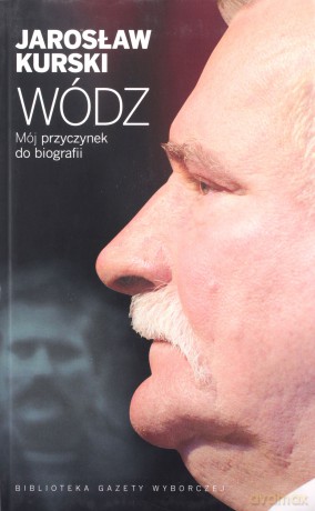Wódz. Mój przyczynek do biografii - Jarosław Kurski  [KSIĄŻKA]