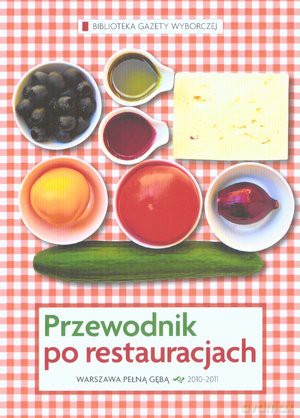 Przewodnik po restauracjach. Warszawa pełna gębą 2010-2011 [KSIĄŻKA]