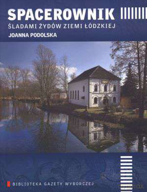Spacerownik Śladami Żydów Ziemi Łódzkiej [KSIĄŻKA]