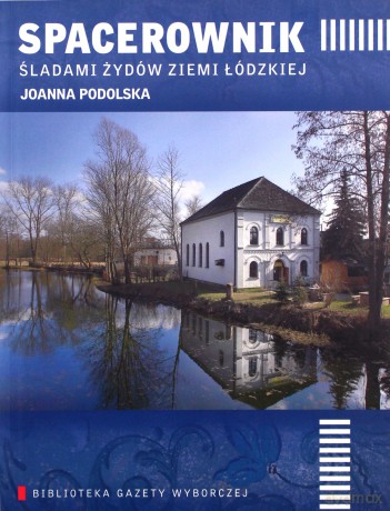 Spacerownik Śladami Żydów Ziemi Łódzkiej [KSIĄŻKA]