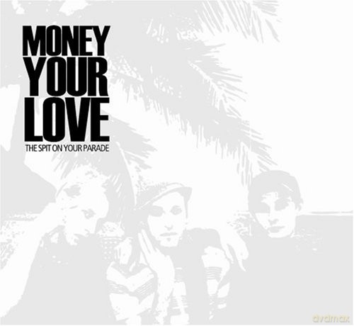 Money Your Love: Spit On Your Parade [CD]