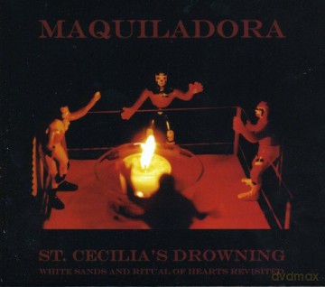 Maquiladora: St. Cecilia's Drowning [2CD]
