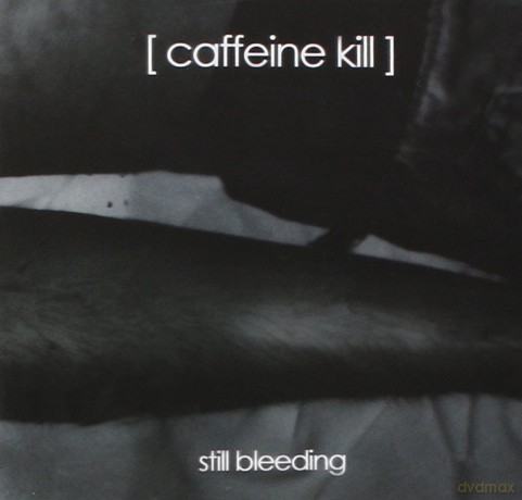 Caffeine Kill: Still Bleeding [CD]