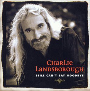 Charlie Landsborough: Still Can't Say Goodbye [CD]