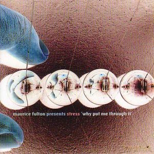 Maurice Fulton: Stress: Why Put Me Through It [CD]