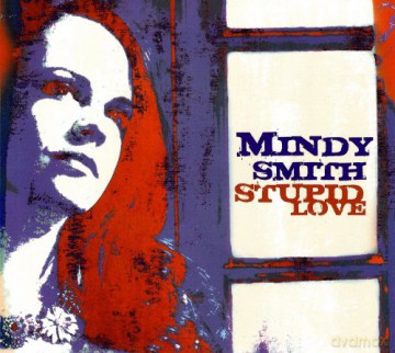 Mindy Smith: Stupid Love [CD]