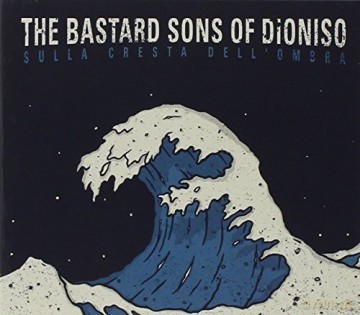 The Bastard Sons Of Dioniso: Sulla Cresta Dell'Ombra [CD]
