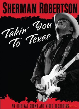 Sherman Robertson: Takin' You To Texas (Dvd) [CD]
