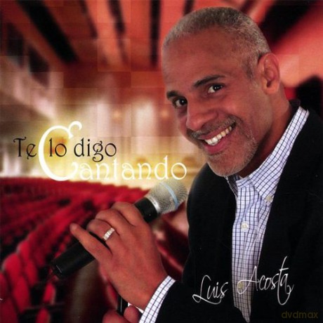 Luis Acosta: Te Lo Digo Cantando [CD]