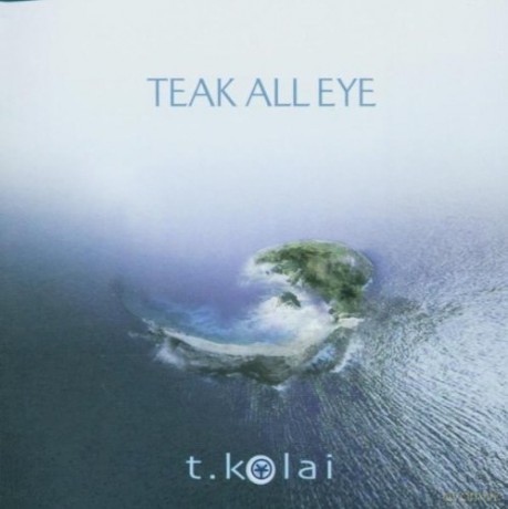 T.Kolai: Teak All Eye [CD]