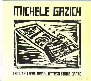 Michele Gazich: Temuto Come Grido Atteso Come Canto [CD]
