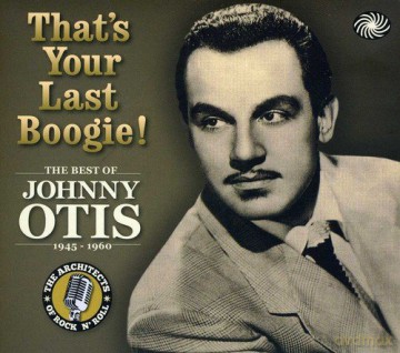 Johnny Otis: That's Your Last Boogie! The Best Of Johnny Otis Show [3CD]