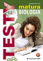Matura. Biologia. TESTY egzaminacyjne - Sebastian Grabowski [KSIĄŻKA]