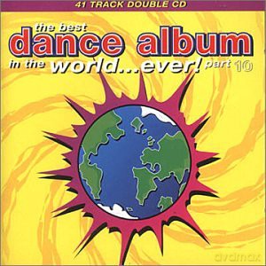The Best Dance Album In The World...Ever! Part 10 [2CD]