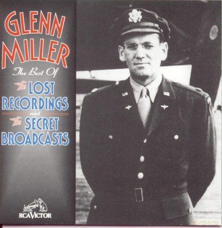 Glenn Miller: The Best Of Glenn Miller: The Lost Recordings & Secret Broadcasts [CD]
