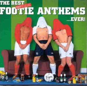 The Best Unofficial Footie Anthems... Ever! [2CD]