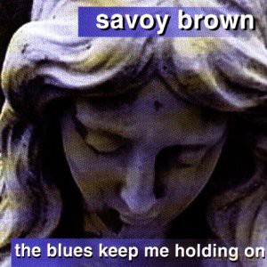 Savoy Brown: The Blues Keep Me Holding On [CD]
