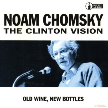 Noam Chomsky: The Clinton Vision: Old Wine, New Bottles [CD]