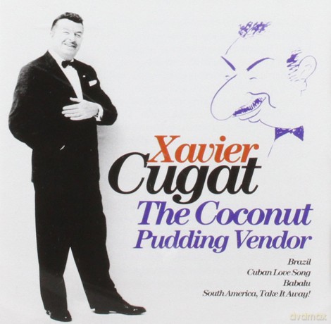 Xavier Cugat: The Coconut Pudding Vendor [CD]