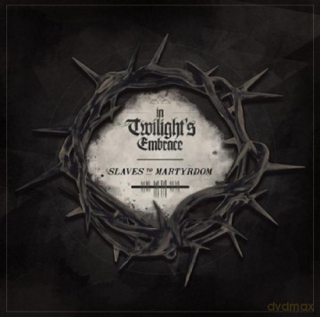 In Twilights Embrace: Slaves To Martyrdom [CD]