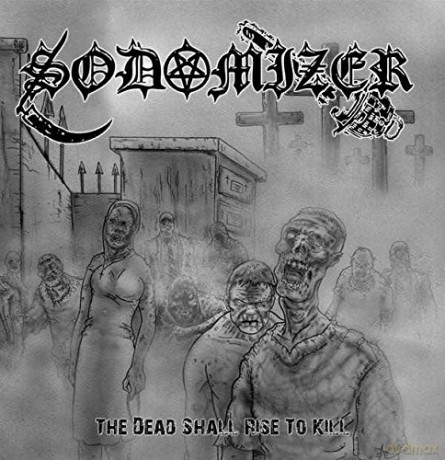 Sodomizer: The Dead Shall Rise to Kill [CD]