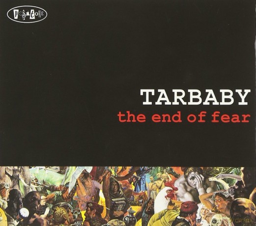 Tarbaby: The End Of Fear [CD]