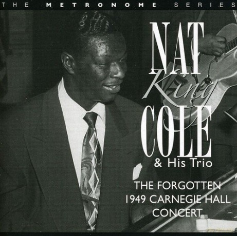 Nat King Cole: The Forgotten 1949 Carnegie Hall Concert [CD]